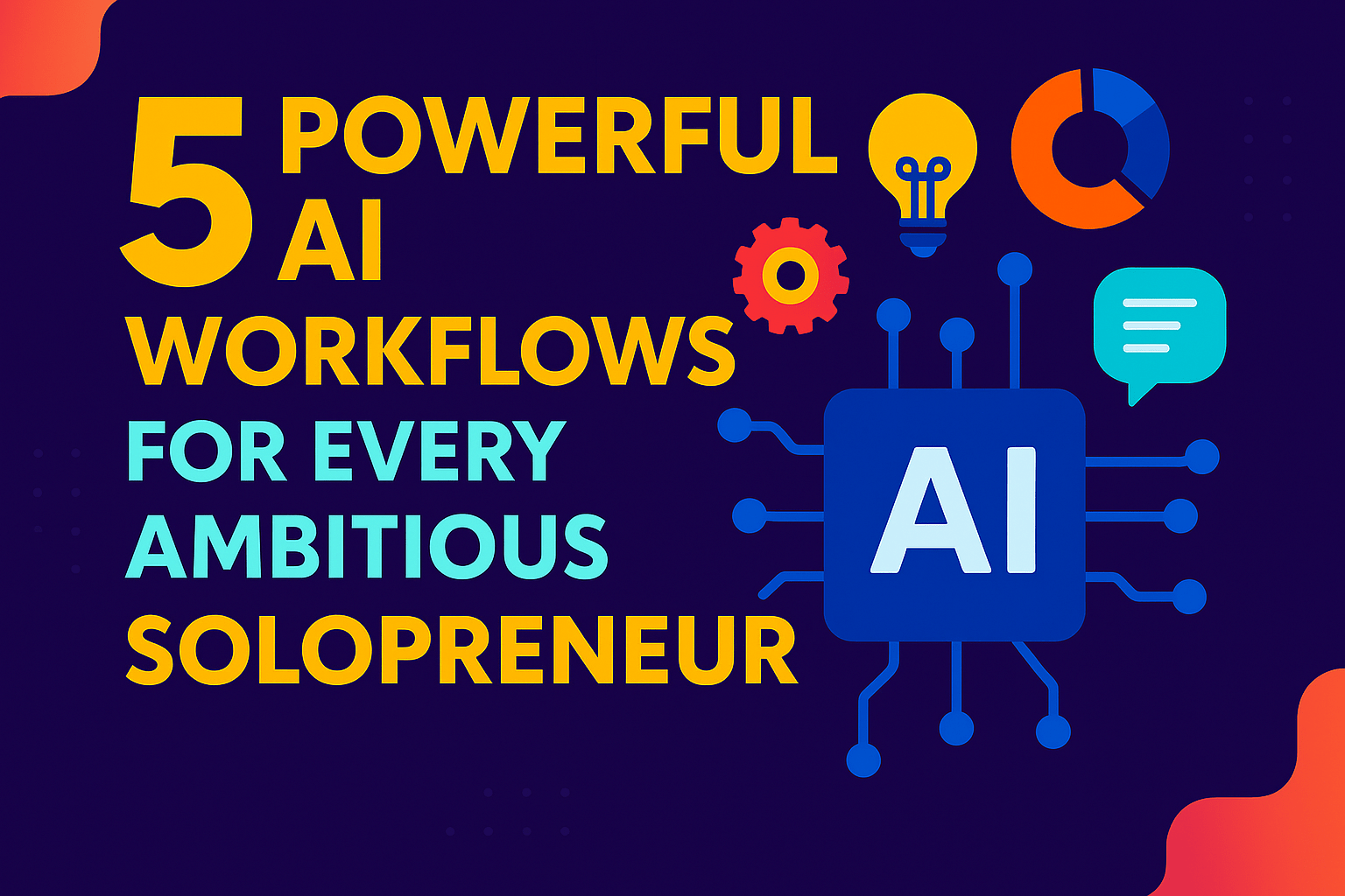 5 Powerful AI workflows for solopreneurs